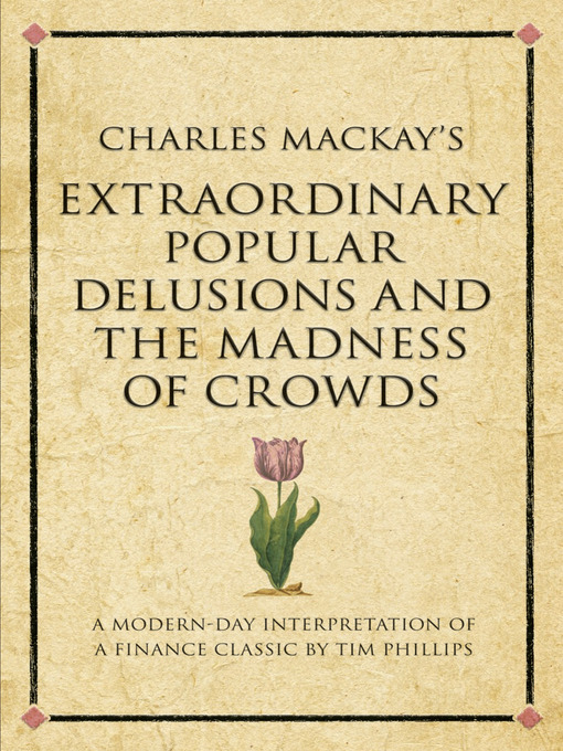 Title details for Charles Mackay's Extraordinary Popular Delusions and the Madness of Crowds by Tim Phillips - Available